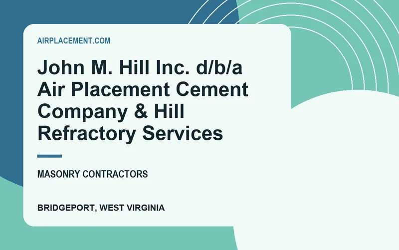 John M. Hill Inc. d/b/a Air Placement Cement Company & Hill Refractory Services in Bridgeport, West Virginia