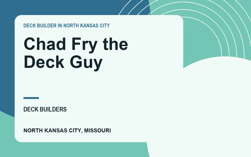 Chad Fry the Deck Guy in North Kansas City, Missouri