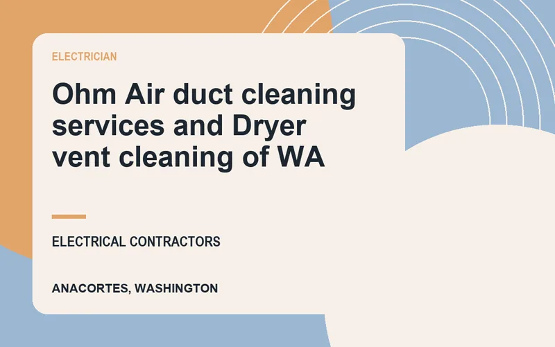 Ohm Air duct cleaning services and Dryer vent cleaning of WA in Anacortes, Washington