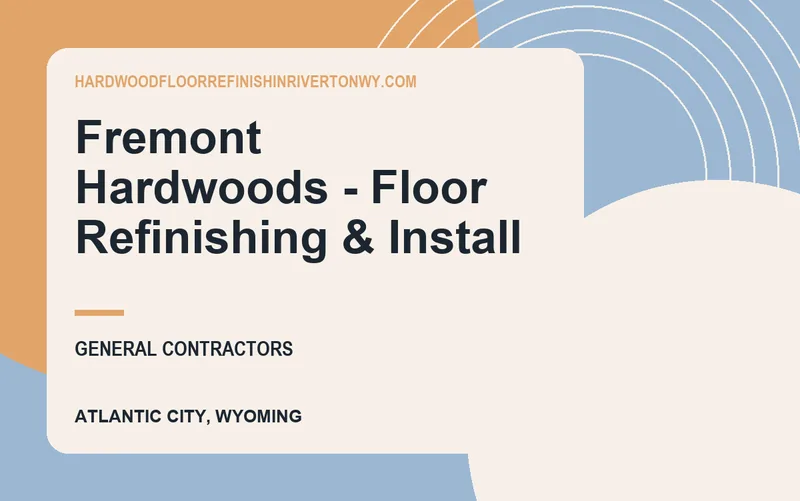 Fremont Hardwoods - Floor Refinishing & Install in Atlantic City, Wyoming