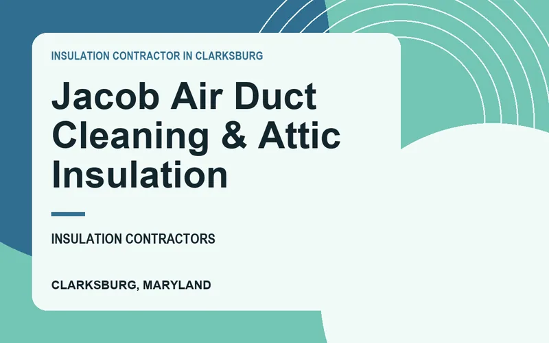 Jacob Air Duct Cleaning & Attic Insulation in Clarksburg, Maryland