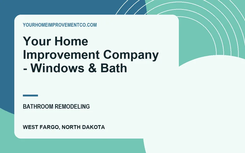 Your Home Improvement Company - Windows & Bath in West Fargo, North Dakota