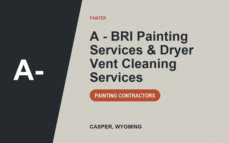 A - BRI Painting Services & Dryer Vent Cleaning Services in Casper, Wyoming