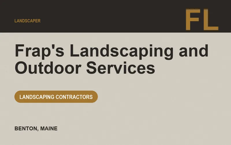 Frap's Landscaping and Outdoor Services in Benton, Maine