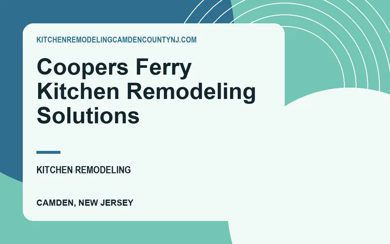 Coopers Ferry Kitchen Remodeling Solutions in Camden, New Jersey