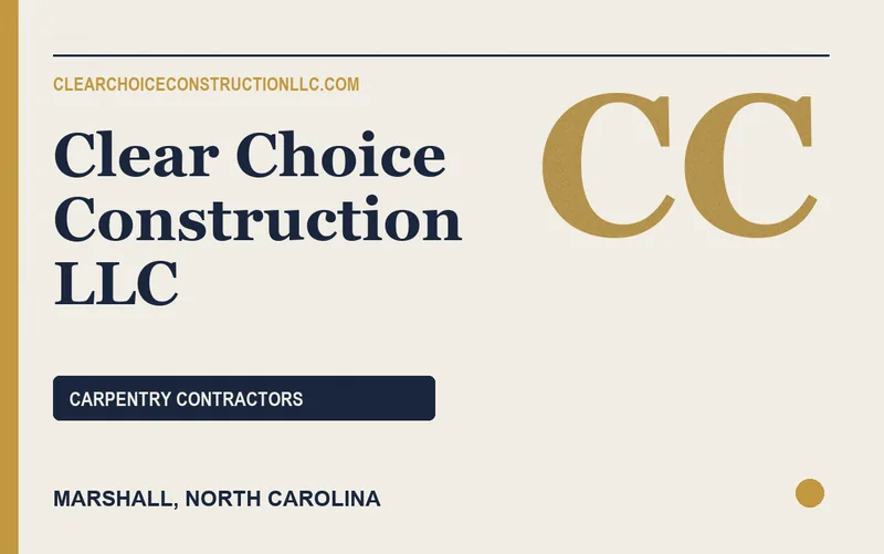 Clear Choice Construction LLC in Marshall, North Carolina