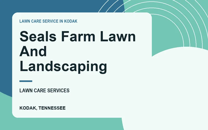 Seals Farm Lawn And Landscaping in Kodak, Tennessee
