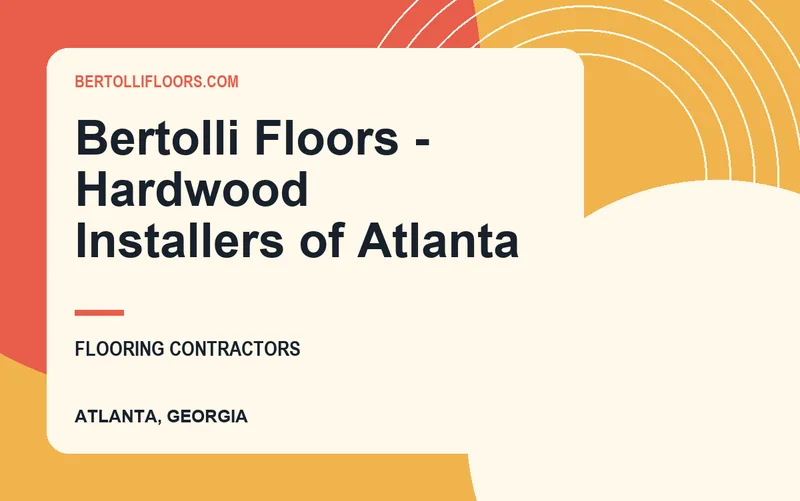 Bertolli Floors - Hardwood Installers of Atlanta in Atlanta, Georgia