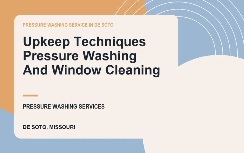 upkeep techniques pressure washing and window cleaning in De Soto, Missouri