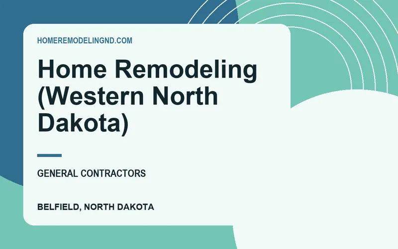 Home Remodeling (Western North Dakota) in Belfield, North Dakota