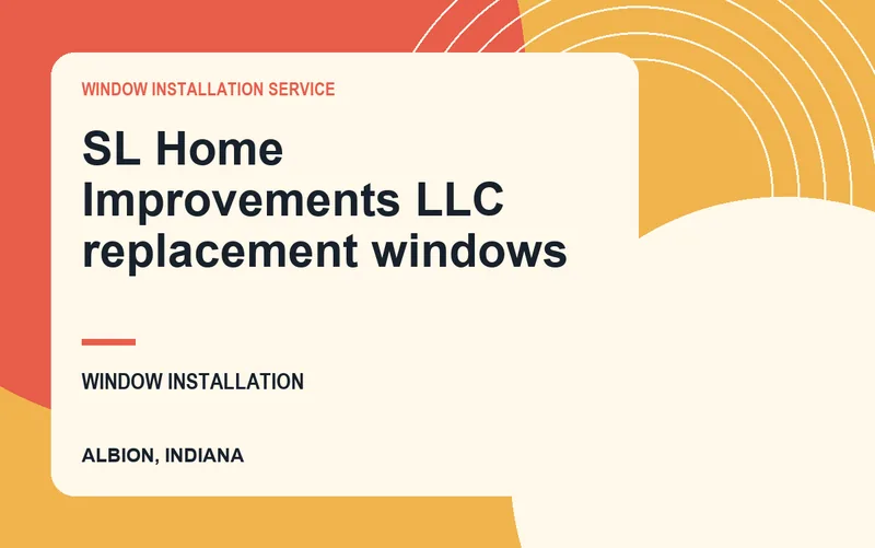 SL Home Improvements LLC replacement windows in Albion, Indiana