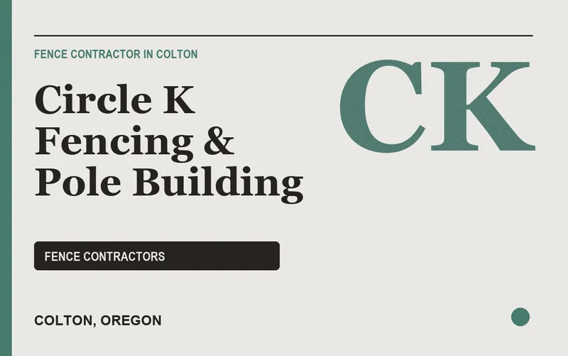 Circle K Fencing & Pole Building in Colton, Oregon