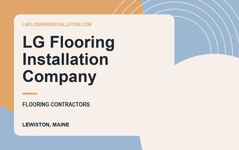 LG Flooring Installation Company in Lewiston, Maine