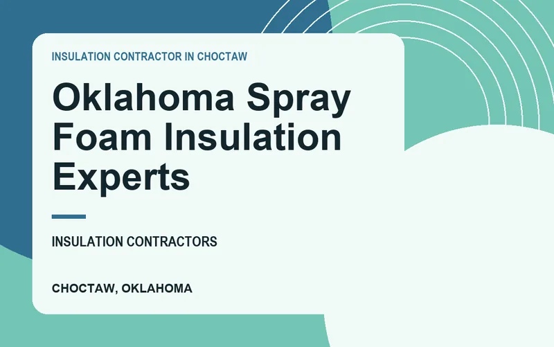 Oklahoma Spray Foam Insulation Experts in Choctaw, Oklahoma