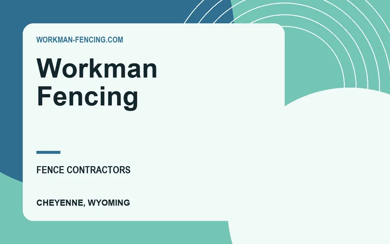 Workman Fencing in Cheyenne, Wyoming