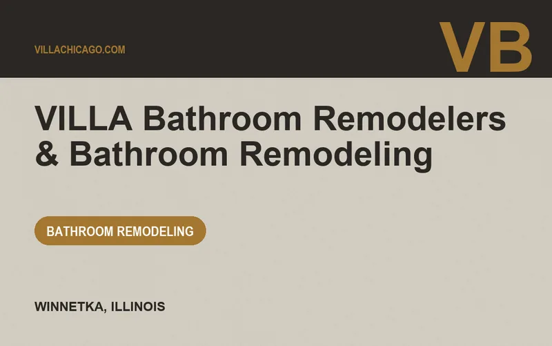 VILLA Bathroom Remodelers & Bathroom Remodeling in Winnetka, Illinois