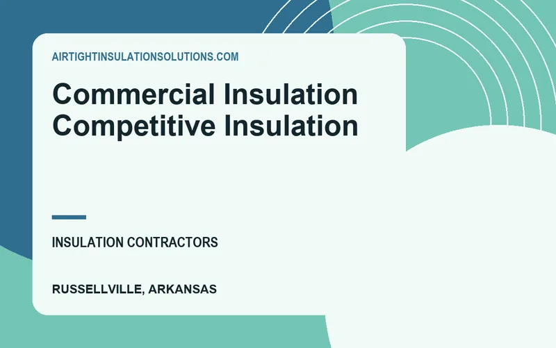 Commercial Insulation Competitive Insulation in Russellville, Arkansas