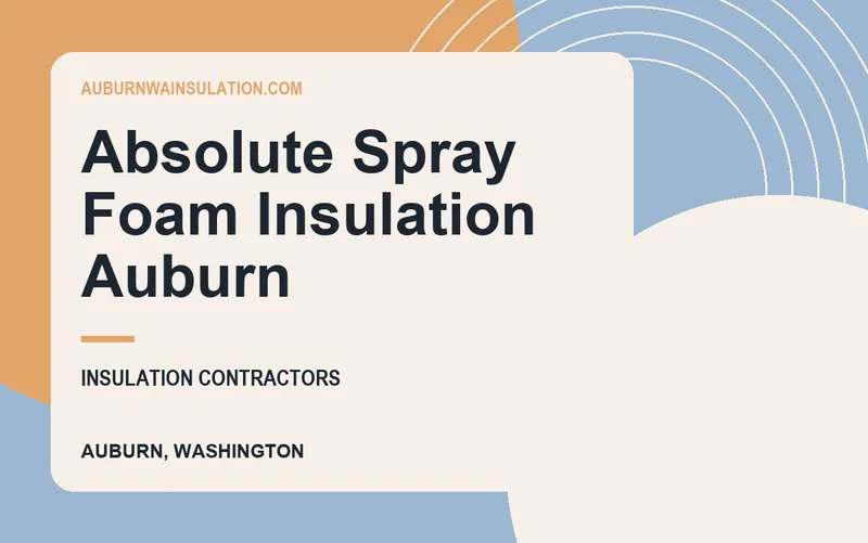 Absolute Spray Foam Insulation Auburn in Auburn, Washington