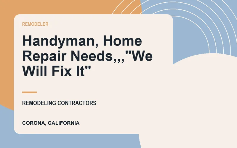 HANDYMAN, HOME REPAIR NEEDS,,,"WE WILL FIX IT" in Corona, California