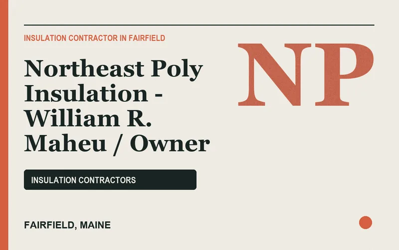 Northeast Poly Insulation - William R. Maheu / Owner in Fairfield, Maine
