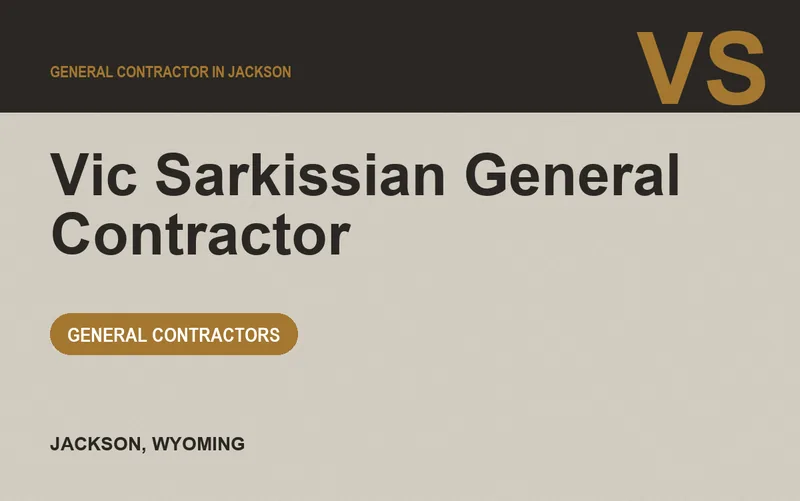 Vic Sarkissian General Contractor in Jackson, Wyoming