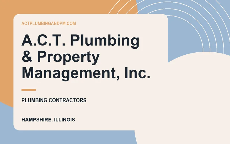 A.C.T. Plumbing & Property Management, Inc. in Hampshire, Illinois