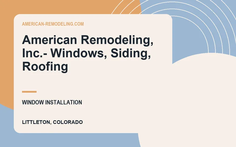 American Remodeling, Inc.- Windows, Siding, Roofing in Littleton, Colorado