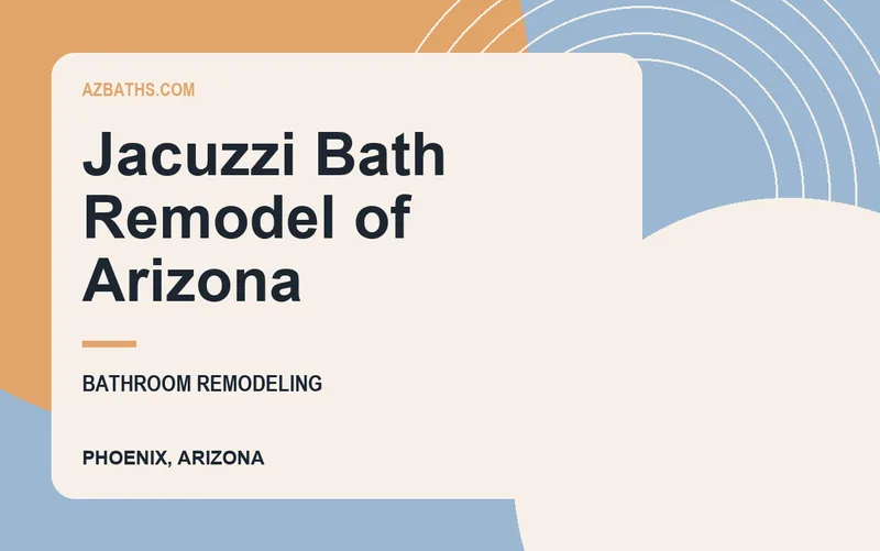 Jacuzzi Bath Remodel of Arizona in Phoenix, Arizona