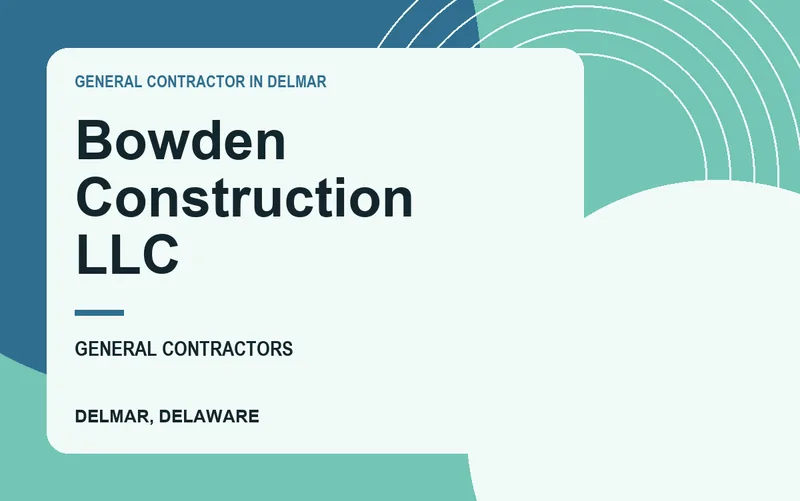 Bowden Construction LLC in Delmar, Delaware