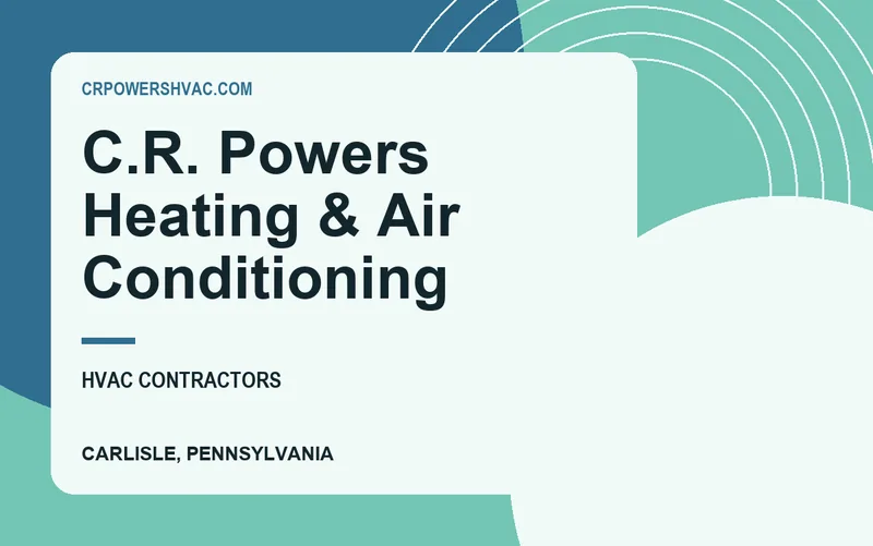 C.R. Powers Heating & Air Conditioning in Carlisle, Pennsylvania