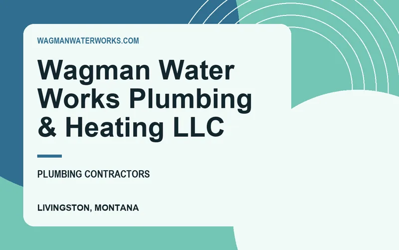 Wagman Water Works Plumbing & Heating LLC in Livingston, Montana