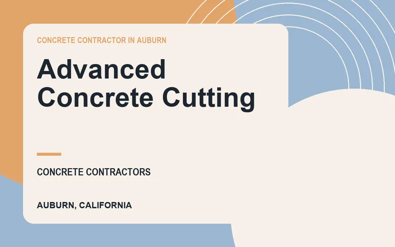 Advanced Concrete Cutting in Auburn, California