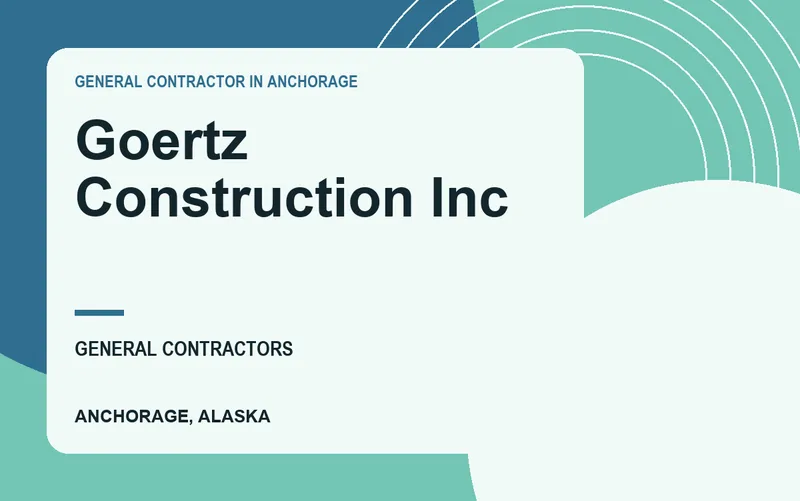 Goertz Construction Inc in Anchorage, Alaska