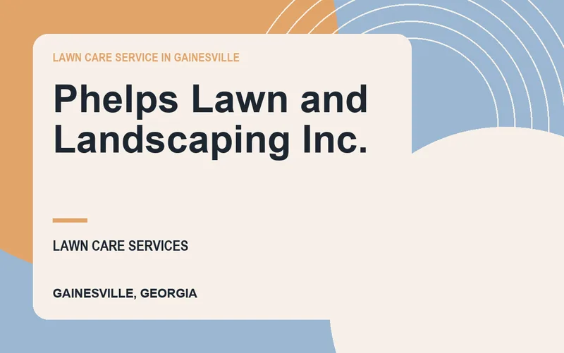 Phelps Lawn and Landscaping Inc. in Gainesville, Georgia