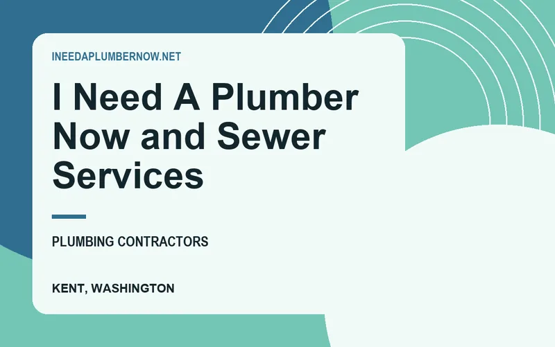 I Need A Plumber Now and Sewer Services in Kent, Washington