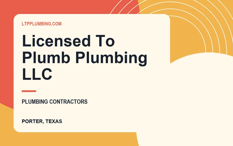 Licensed To Plumb Plumbing LLC in Porter, Texas