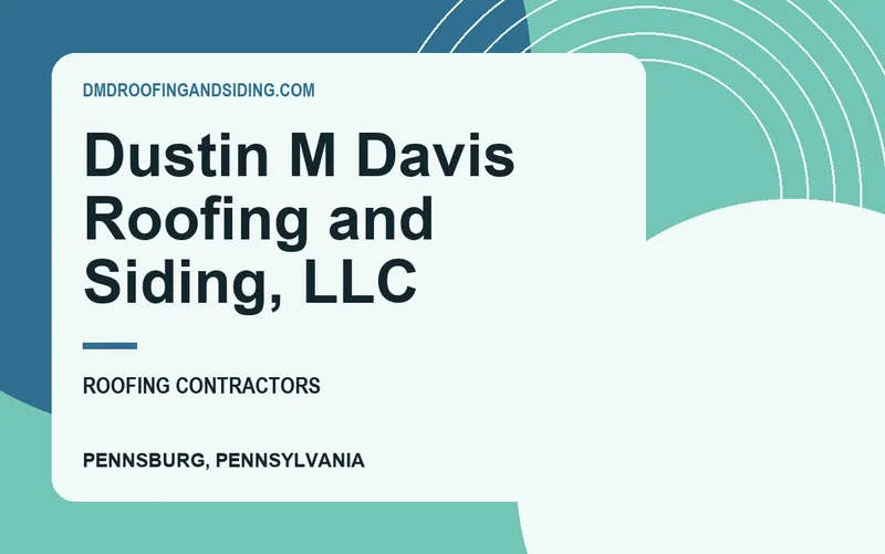 Dustin M Davis Roofing and Siding, LLC in Pennsburg, Pennsylvania
