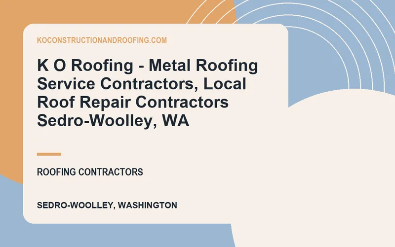 K O Roofing - Metal Roofing Service Contractors, Local Roof Repair Contractors Sedro-Woolley, WA in Sedro-Woolley, Washington