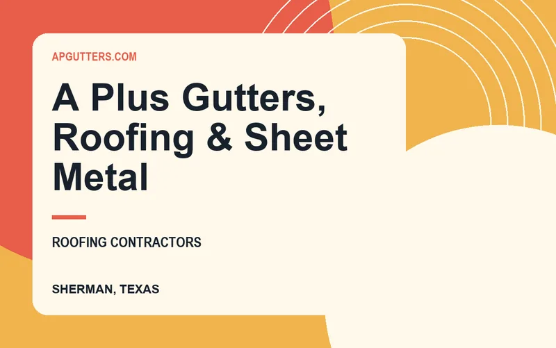 A Plus Gutters, Roofing & Sheet Metal in Sherman, Texas