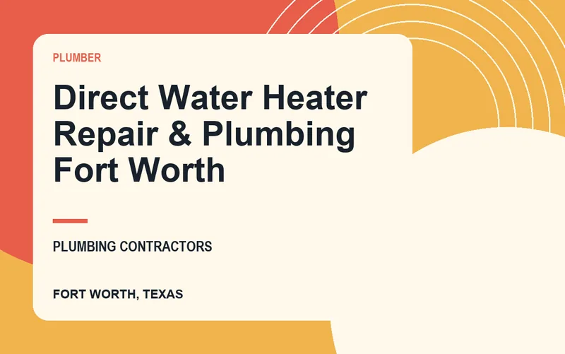 Direct Water Heater Repair & Plumbing Fort Worth in Fort Worth, Texas