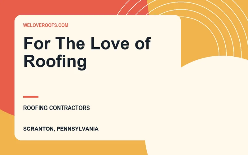 For The Love of Roofing in Scranton, Pennsylvania
