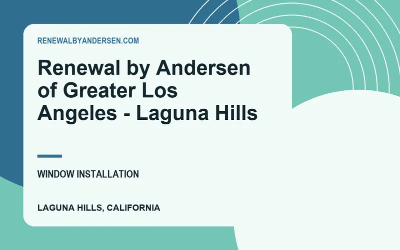 Renewal by Andersen of Greater Los Angeles - Laguna Hills in Laguna Hills, California