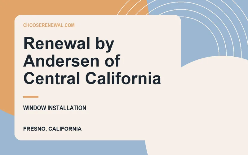 Renewal by Andersen of Central California in Fresno, California