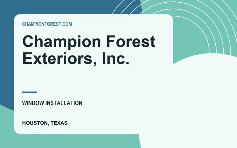 Champion Forest Exteriors, Inc. in Houston, Texas