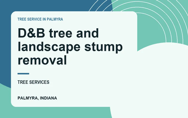 D&B tree and landscape stump removal in Palmyra, Indiana