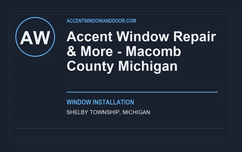 Accent Window Repair & More - Macomb County Michigan in Shelby Township, Michigan