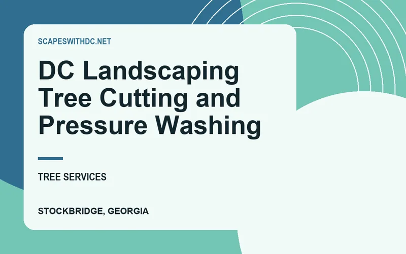 DC Landscaping Tree Cutting and Pressure Washing in Stockbridge, Georgia