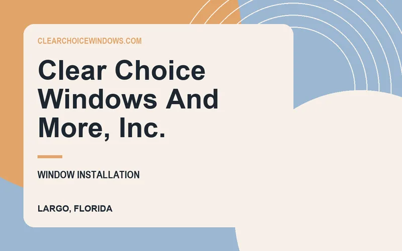 Clear Choice Windows And More, Inc. in Largo, Florida