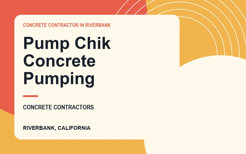 Pump Chik Concrete Pumping in Riverbank, California