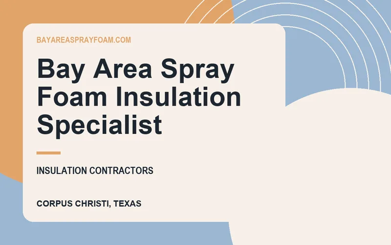 Bay Area Spray Foam Insulation Specialist in Corpus Christi, Texas